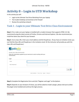   Ultimate	
  Test	
  Drive	
  -­‐	
  NGFW	
  
UTD	
  2.1CS	
   Page	
  5	
  
	
  
Activity	
  0	
  –	
  Login	
  to	
  UT...