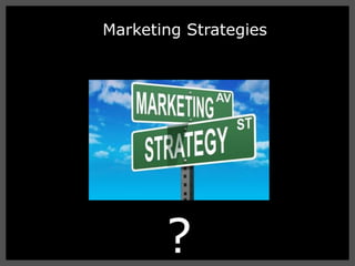 Marketing Strategies?