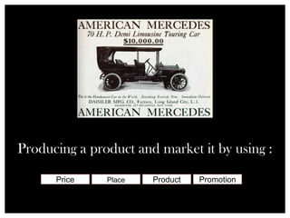 Producing a product and market it by using : PricePlaceProductPromotion
