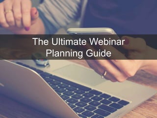 The Ultimate Webinar
Planning Guide
 