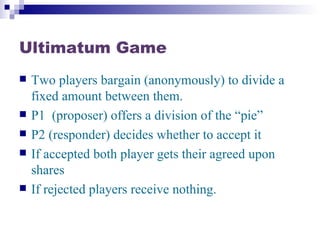 Ultimatum Game ,[object Object],[object Object],[object Object],[object Object],[object Object]