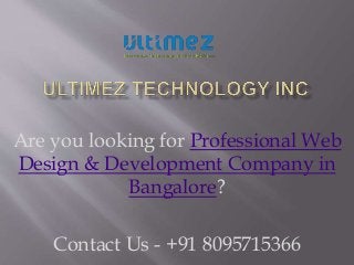 Are you looking for Professional Web
Design & Development Company in
Bangalore?
Contact Us - +91 8095715366
 