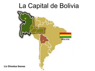 La Capital de Bolivia Lic Dimelsa Ibanez 