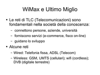 WiMax e Ultimo Miglio ,[object Object],[object Object],[object Object],[object Object],[object Object],[object Object],[object Object]