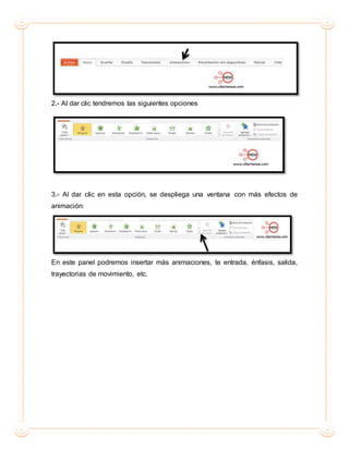 2.- Al dar clic tendremos las siguientes opciones
3.- Al dar clic en esta opción, se despliega una ventana con más efectos de
animación:
En este panel podremos insertar más animaciones, te entrada, énfasis, salida,
trayectorias de movimiento, etc.
 