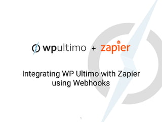 +
Integrating WP Ultimo with Zapier
using Webhooks
1
 