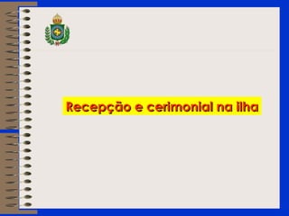 RReecceeppççããoo ee cceerriimmoonniiaall nnaa iillhhaa 
 