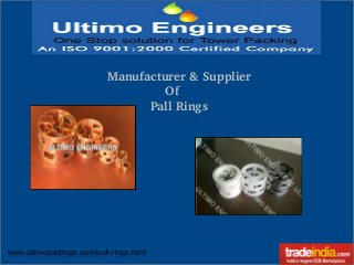 www.ultimopallrings.com/pall-rings.html
  Manufacturer & Supplier
                  Of
              Pall Rings
 