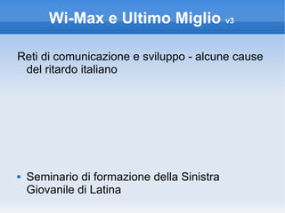 Wi-Max e Ultimo Miglio  v3 ,[object Object],[object Object]