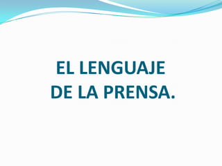 EL LENGUAJE
DE LA PRENSA.
 