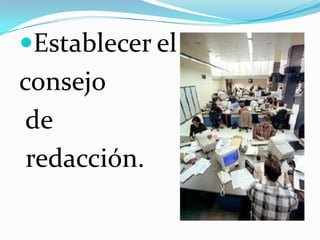 Establecer el
consejo
 de
 redacción.
 