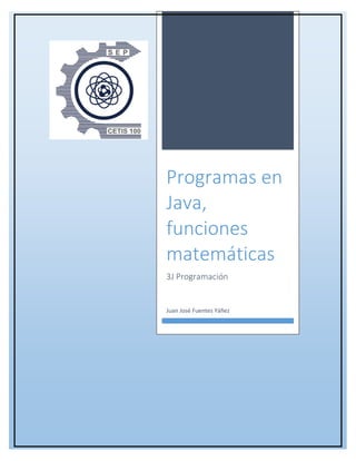 Programas en
Java,
funciones
matemáticas
3J Programación
Juan José Fuentes Yáñez
 