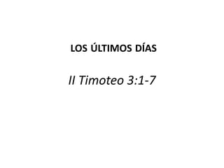  los últimos díasII Timoteo 3:1-7 