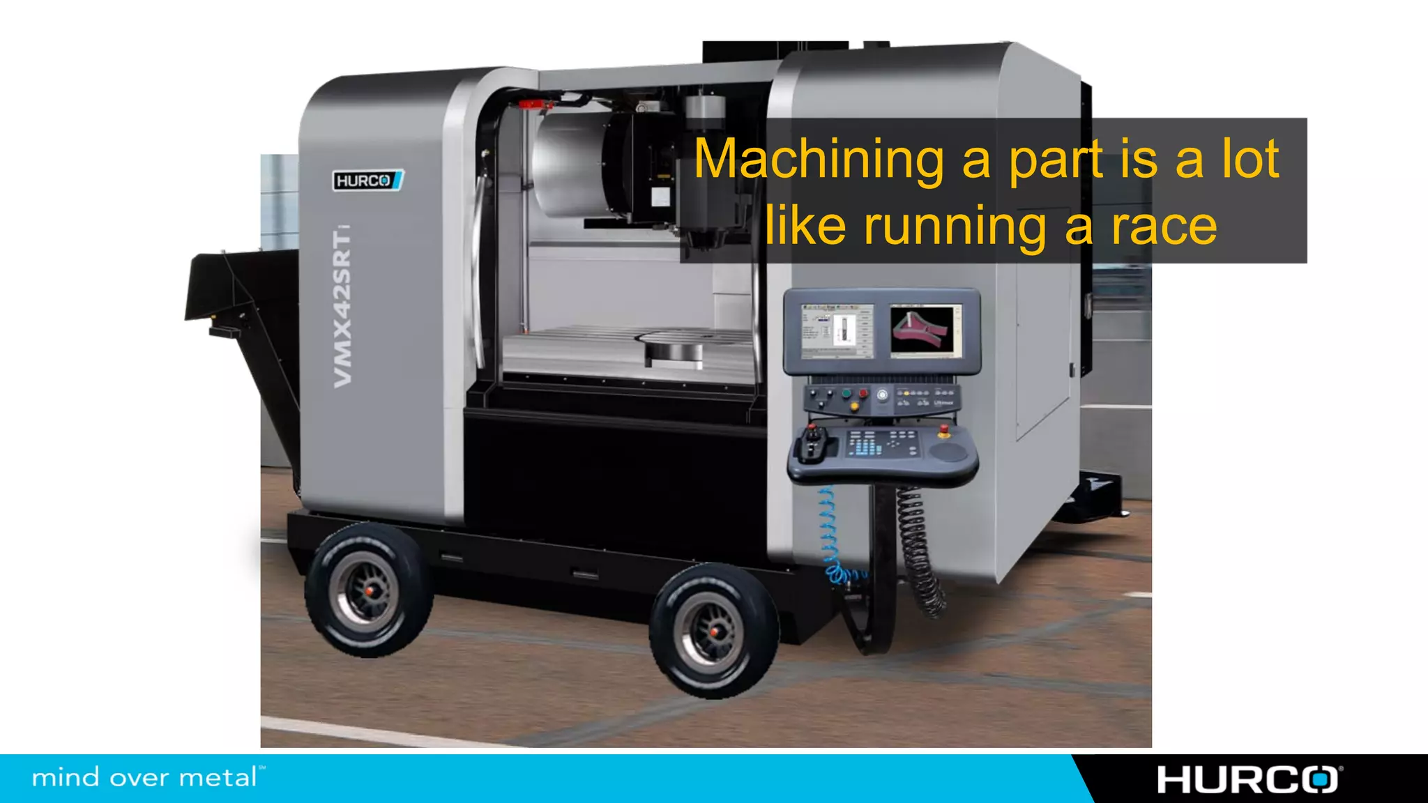 Machining a part is a lot
  like running a race
 