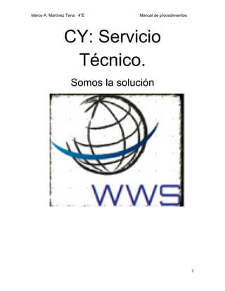 Marco A. Martínez Tena 4°E Manual de procedimientos
1
CY: Servicio
Técnico.
Somos la solución
 