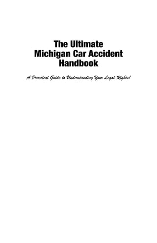 The Ultimate
Michigan Car Accident
Handbook
A Practical Guide to Understanding Your Legal Rights!
 