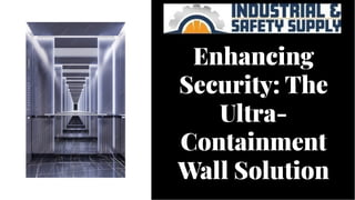 Enhancing
Security: The
Ultra-
Containment
Wall Solution
Enhancing
Security: The
Ultra-
Containment
Wall Solution
 