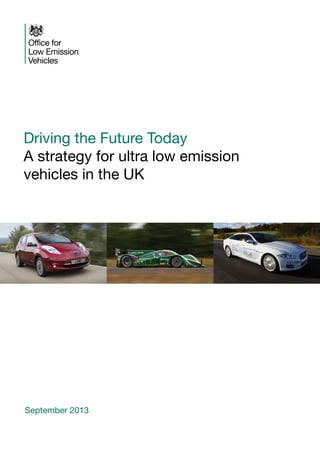 Driving the Future Today
A strategy for ultra low emission
vehicles in the UK

September 2013

 