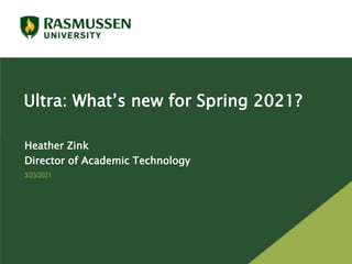 Ultra: What’s new for Spring 2021?
Heather Zink
Director of Academic Technology
3/23/2021
 