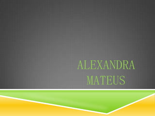ALEXANDRA
  MATEUS
 