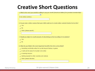 Creative Short Questions Startup Workshop All rights reserved © Naeem Zafar 