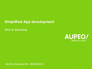 Company Confidential
Simplified App development
Stick to Standards
Berlin Ultracode #3 - 09/05/2013
 
