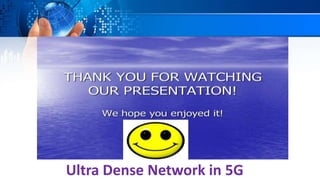 Ultra Dense Network in 5G
 