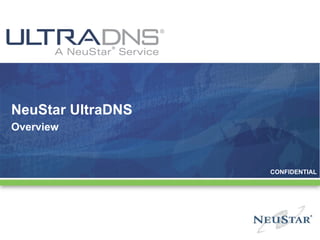 NeuStar UltraDNS Overview CONFIDENTIAL                                                                    