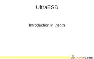 UltraESB
Introduction in Depth
 