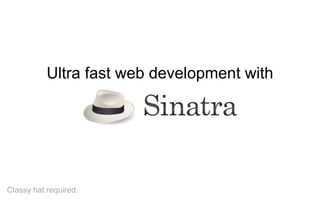 Ultra fastwebdevelopmentwith,[object Object],Classyhatrequired.,[object Object]