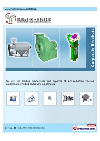 We are the leading maufacturer and exporter of size reduction-reducing
equipments, grinding and mixing equipments.
 