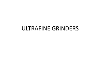 ULTRAFINE GRINDERS
 