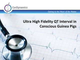 Rat	
  Dual	
  Pressure	
  Telemetry	
   1	
  
Ultra	
  High	
  Fidelity	
  QT	
  Interval	
  in	
  
Conscious	
  Guinea	
  Pigs	
  	
  	
  	
  
 