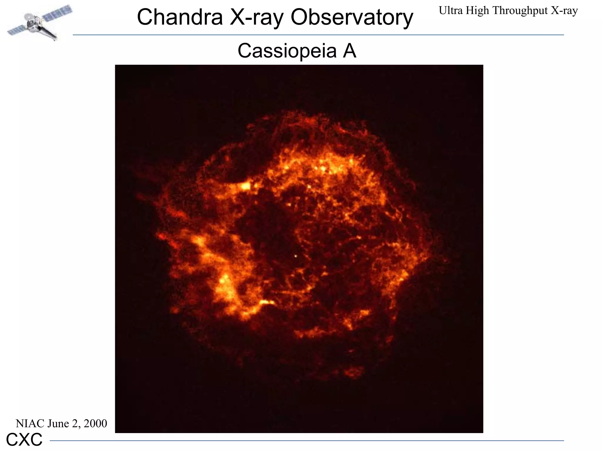 NIAC June 2, 2000 
Chandra X-ray Observatory Ultra High Throughput X-ray 
CXC 
Cassiopeia A 
 