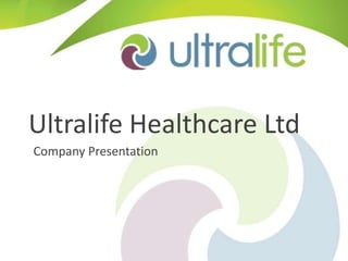 Ultralife Healthcare Ltd
Company Presentation
 