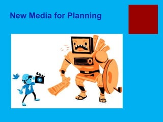 New Media for Planning
 
