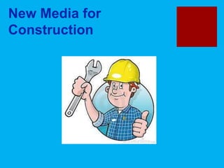 New Media for
Construction
 