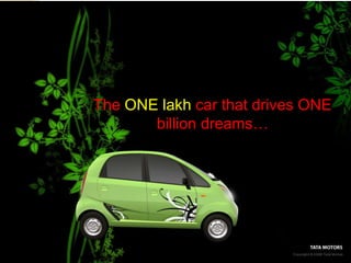 The ONE lakh car that drives ONE
billion dreams…
 