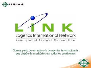 Somos parte de um network de agentes internacionais
que dispõe de escritórios em todos os continentes
 