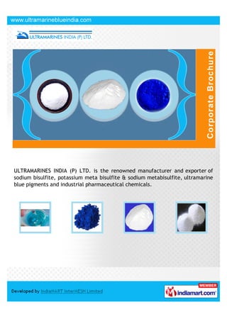 ULTRAMARINES INDIA (P) LTD. is the renowned manufacturer and exporter of
sodium bisulfite, potassium meta bisulfite & sodium metabisulfite, ultramarine
blue pigments and industrial pharmaceutical chemicals.
 
