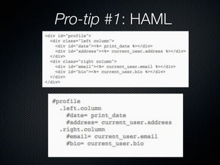 Pro-tip #1: HAML
 