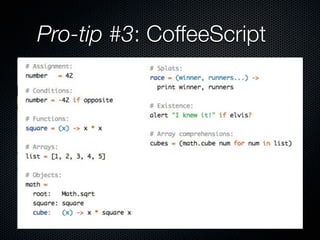 Pro-tip #3: CoffeeScript
 