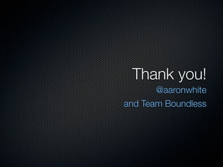 Thank you!
       @aaronwhite
and Team Boundless
 