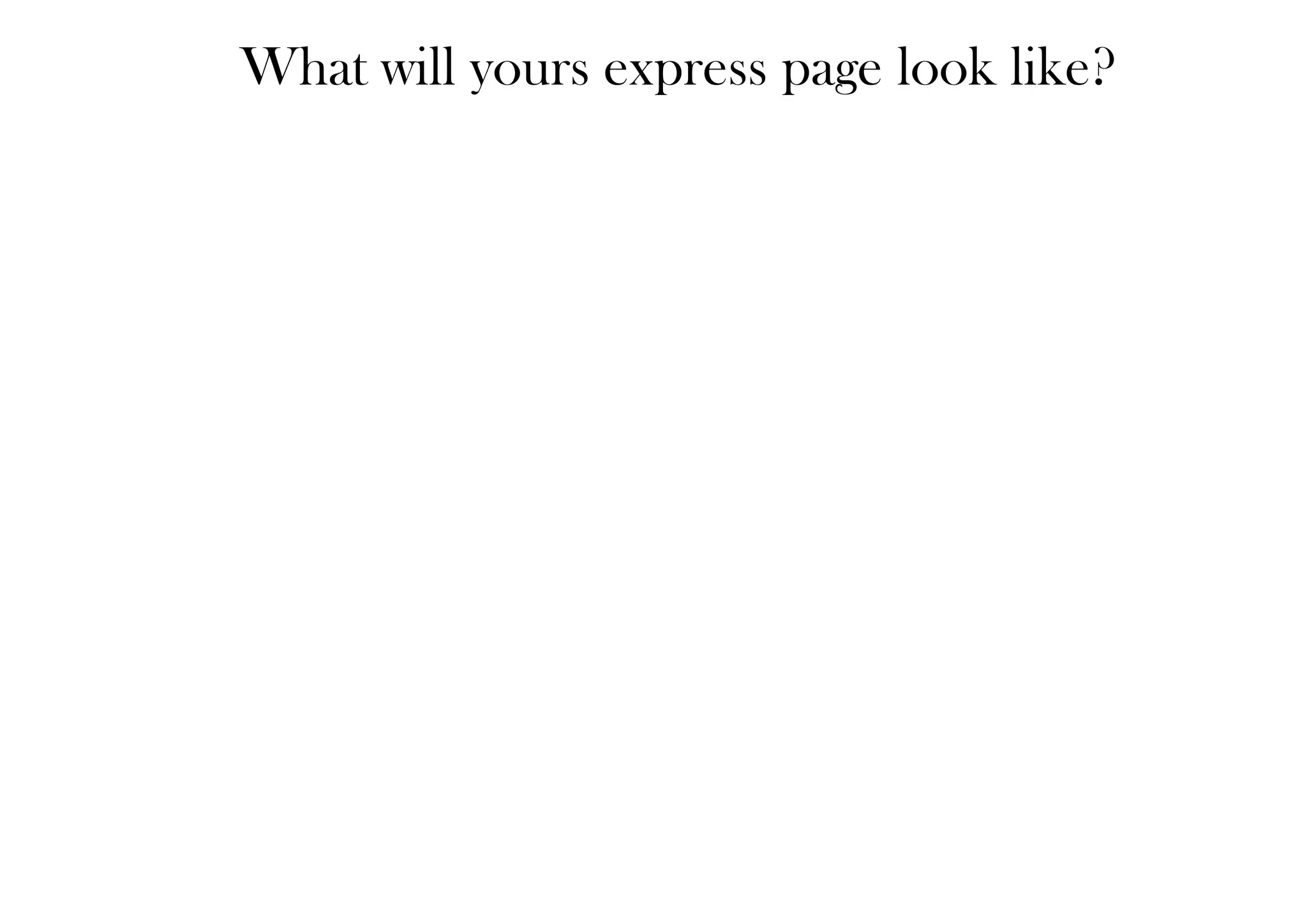 What will yours express page look like?