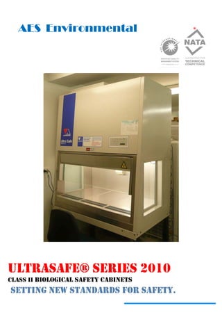 AES Environmental
ULTRASAFE® SERIES 2010
CLASS II BIOLOGICAL SAFETY CABINETS
SETTING NEW STANDARDS FOR SAFETY.
®
 