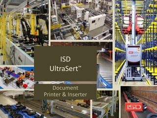 ISD
  UltraSert™

    Document
Printer & Inserter
 