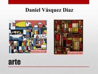 arte
Daniel Vásquez Díaz
 