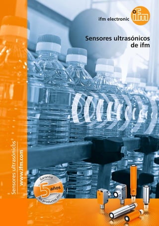 Sensores ultrasónicos
de ifm
www.ifm.com
Sensoresultrasónicos
años
Garantía
en
productos
ifm
 