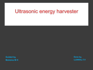 Guided by,    Done by,
Muhzina M H   LIJINRAJ.T.V
 