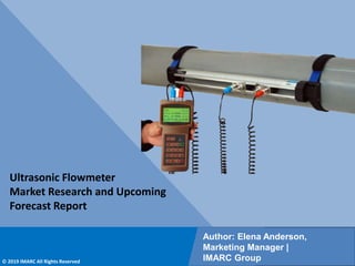 Copyright © IMARC Service Pvt Ltd. All Rights Reserved
Ultrasonic Flowmeter
Market Research and Upcoming
Forecast Report
Author: Elena Anderson,
Marketing Manager |
IMARC Group
© 2019 IMARC All Rights Reserved
 